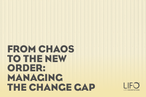 From Chaos to the New Order: Managing the Change Gap