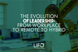 The Evolution of Leadership: From Workplace to Remote to Hybrid