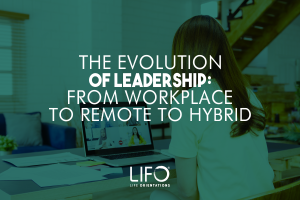 The Evolution of Leadership: From Workplace to Remote to Hybrid