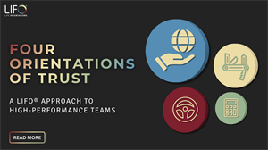 The Four Orientations of Trust: A LIFO® Approach to Building High-Performance Teams