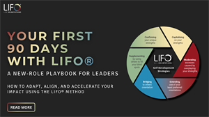 Your First 90 Days with LIFO®: A New-Role Playbook for Leaders