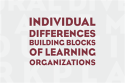 Individual Differences: Building Blocks of Learning Organizations