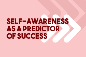 Self-awareness as a Predictor of Success