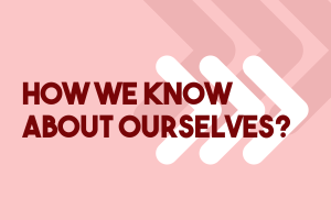 Self-awareness: How We Know about Ourselves?