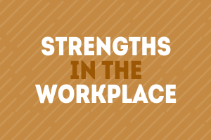 Strengths in the Workplace
