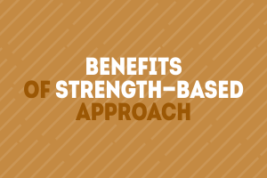 Benefits of Strength-Based Approach