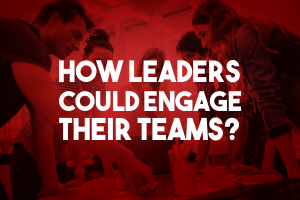 How Could Leaders Engage Their Teams