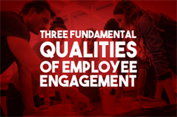 Three Fundamental Qualities of Employee Engagement