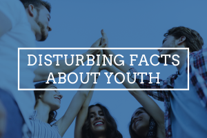 Disturbing Facts About Youth