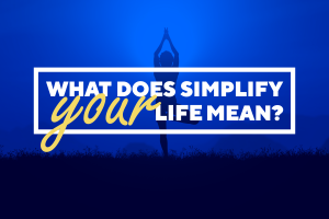 What does "Simplify Your Life" Means?
