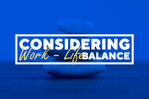 Considering Work-Life Balance