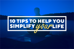 10 Tips to Help You Simplify Your Life